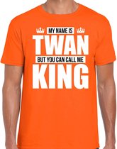 Naam cadeau My name is Twan - but you can call me King t-shirt oranje heren - Cadeau shirt o.a verjaardag/ Koningsdag XL