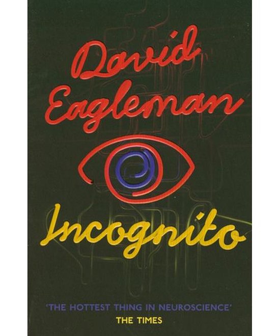 Incognito the Secret Lives of the Brain. David Eagleman