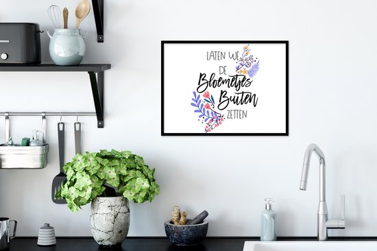 Fotolijst incl. Poster - Spreuken - Laten we de bloemetjes buiten zetten - Quotes - 40x30 cm - Posterlijst