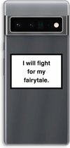 Case Company® - Google Pixel 6 Pro hoesje - Fight for my fairytale - Soft Cover Telefoonhoesje - Bescherming aan alle Kanten en Schermrand