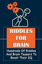 Riddles For Brain: Hundreds Of Riddles And Brain Teasers To Boost Their IQ