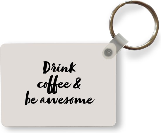 Sleutelhanger - Quotes - Spreuken - Koffie - Drink coffee & be awesome - Uitdeelcadeautjes - Plastic