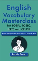 English Vocabulary Masterclass for TOEFL, TOEIC, IELTS and CELPIP: Master 1000+ Essential Words, Phrases, Idioms & More
