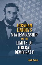 Abraham Lincoln’s Statesmanship and the Limits of Liberal Democracy