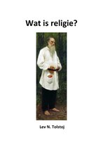 Tolstojwerken 1 - Wat is religie?