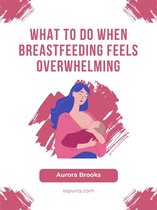 What to Do When Breastfeeding Feels Overwhelming