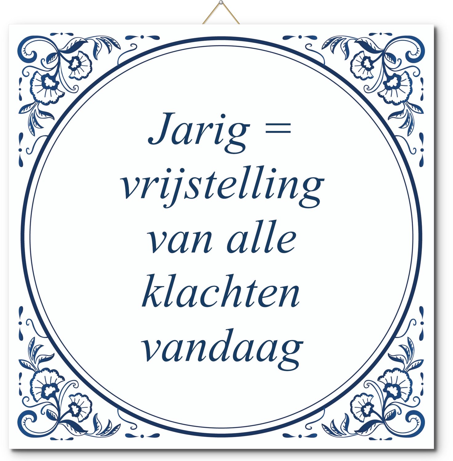 De Tegeltjesfabriek Tegeltje: Jarig = vrijstelling van alle klachten vandaag (met standaard) wit en blauw