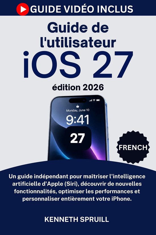 Couverture de livre : Guide de l'utilisateur iOS 27 édition 2026 avec un iPhone et guide vidéo inclus.