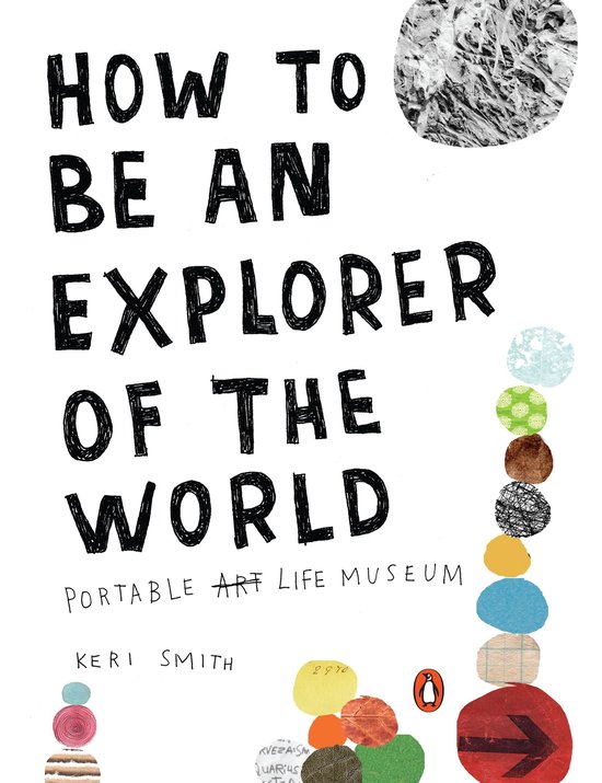 Boekomslag 'HOW TO BE AN EXPLORER OF THE WORLD' in grote letters. Gekleurde cirkels aan de zijkant. Geschreven door KERI SMITH.