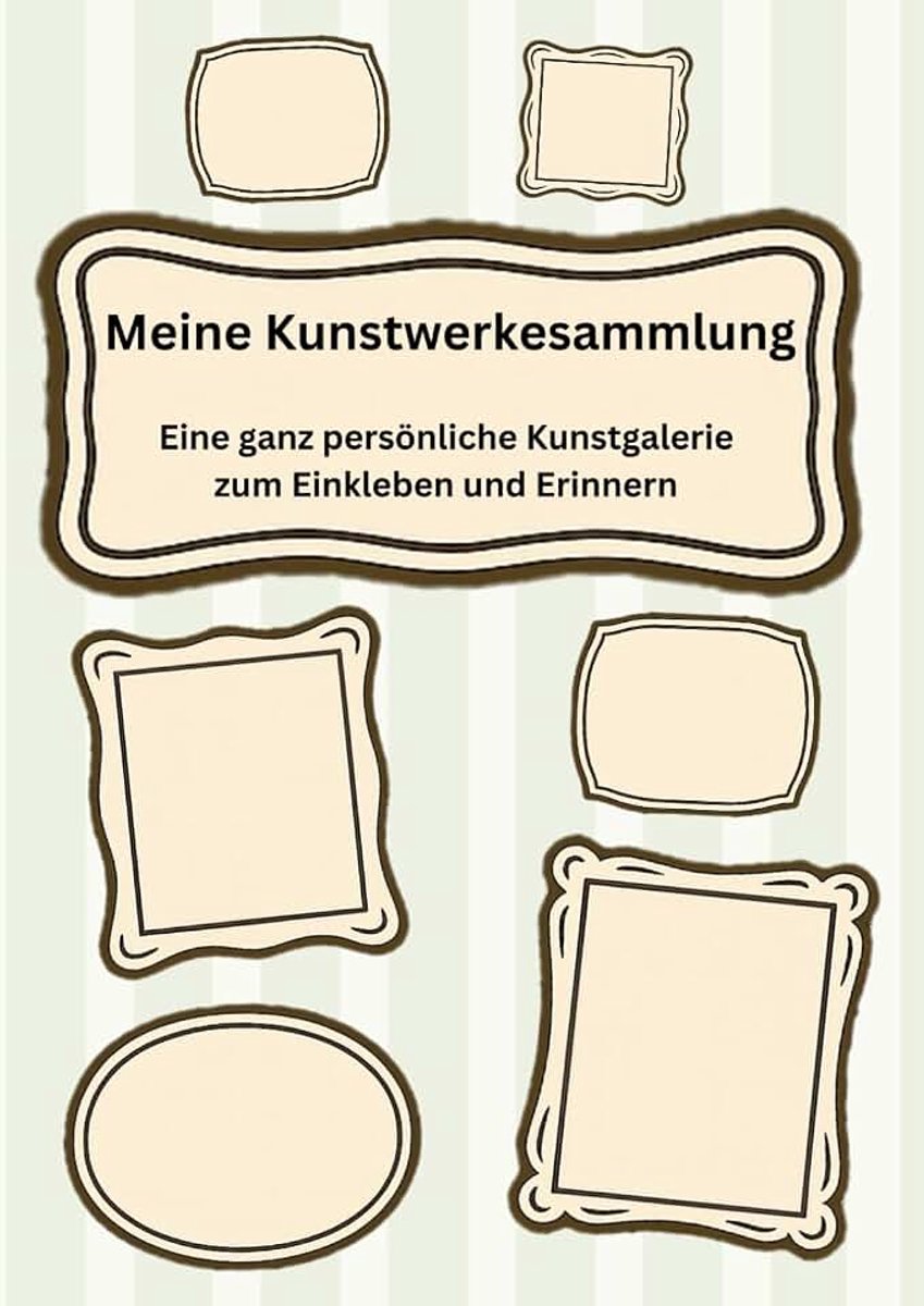 Kunstwerkesammlung - eine ganz persönliche Kunstgalerie zum Einkleben und Erinnern: Zum Sammeln und Aufbewahren von Kinderkunst und Bastelwerken