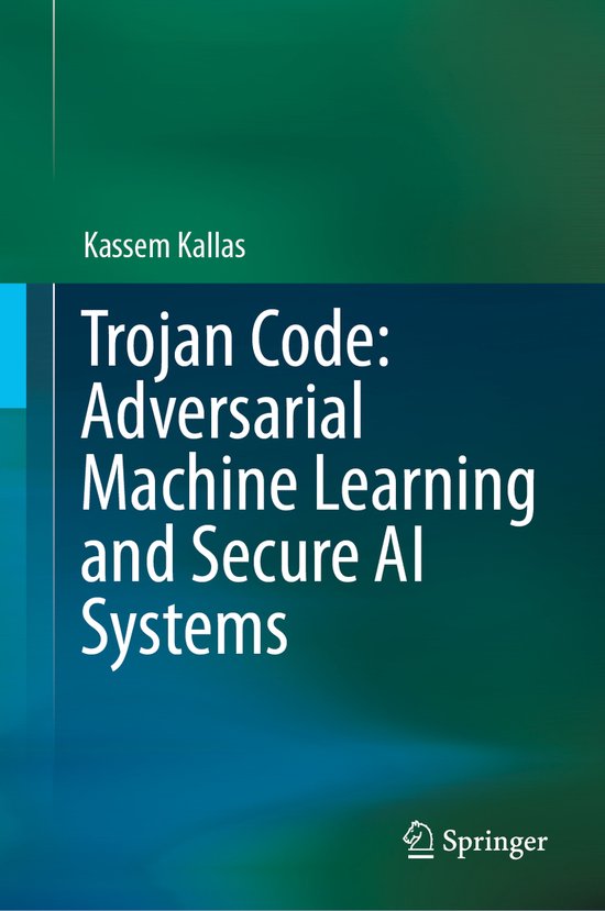Trojan Code: Adversarial Machine Learning and Secure AI Syst ... - cover