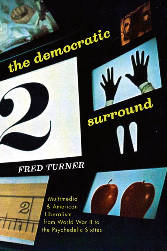 The Democratic Surround - Multimedia and American Liberalism from World War II to the Psychedelic Sixties