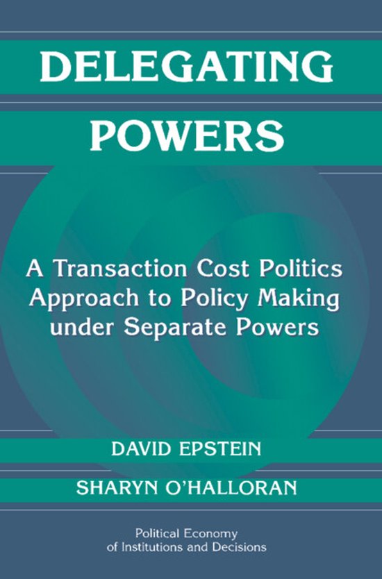 Boekomslag met de titel 'DELEGATING POWERS: A Transaction Cost Politics Approach to Policy Making under Separate Powers' door DAVID EPSTEIN en SHARYN O'HALLORAN.