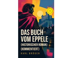 Das Buch vom Eppele (Historischer Roman) (Kommentiert)