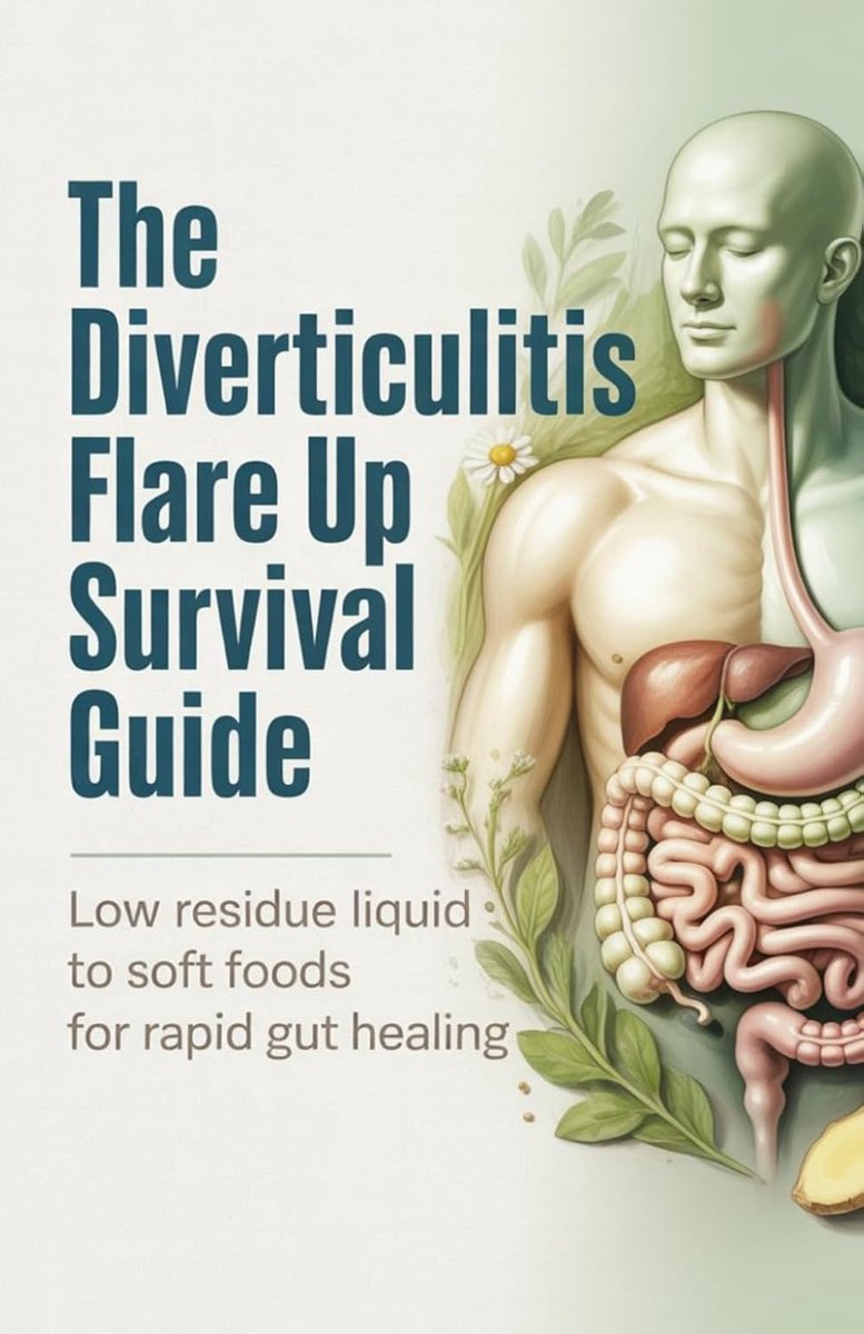 Diverticulitis Flare Up Survival Guide: Low Residue Liquid to Soft Foods for Rapid Gut Healing