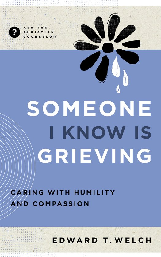 Ask the Christian Counselor - Someone I Know Is Grieving - cover