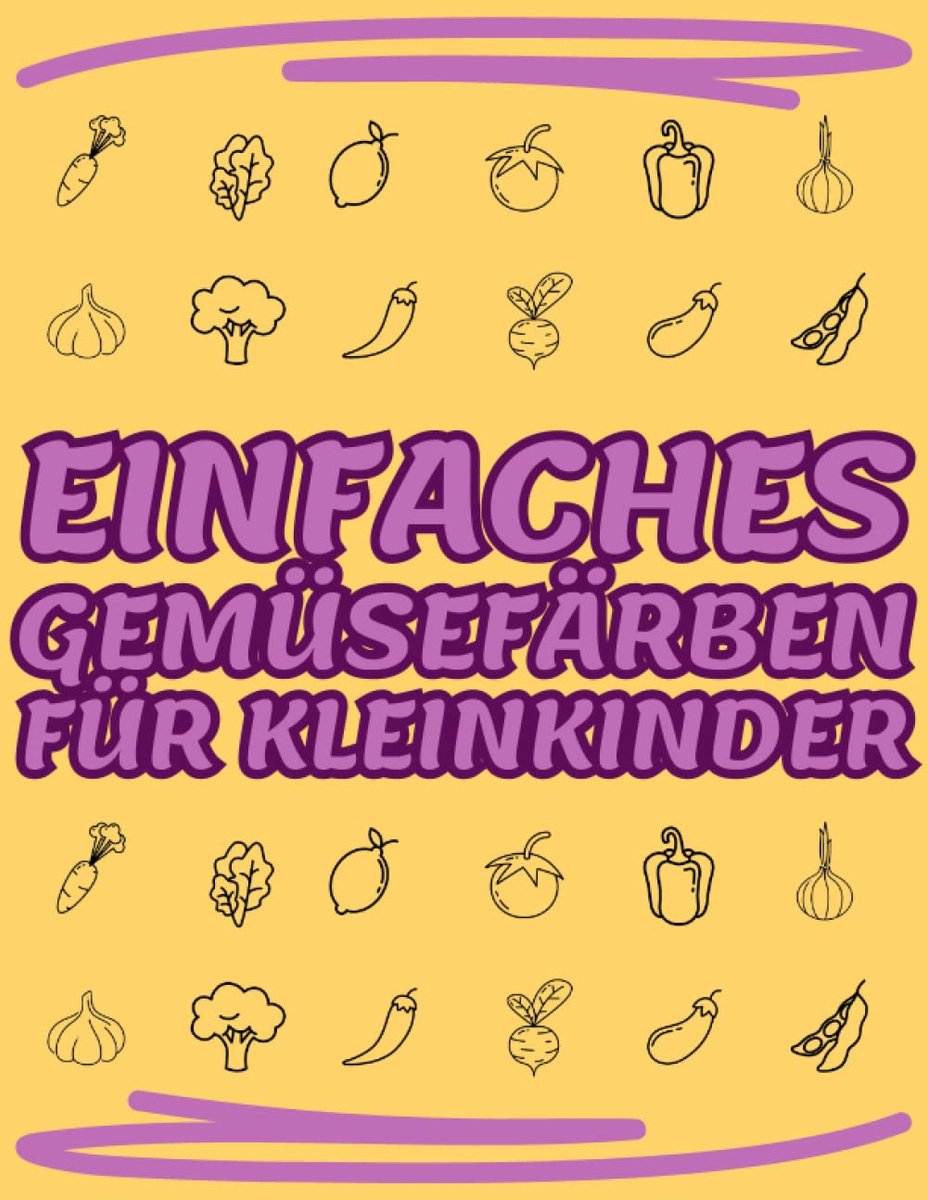 Gemüsefärben für kleinkinder: Großes Bilder-Aktivitätsbuch für kleine Hände!
