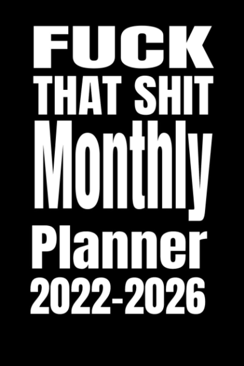 Monthly Planner 2022-2026: FUCK THAT SHIT Monthly Planner 2022-2026: Inspirational 5 Year Monthly Planner 2022-2026, Gold Quote & Black Cover | Big 60 Full Month View Journal