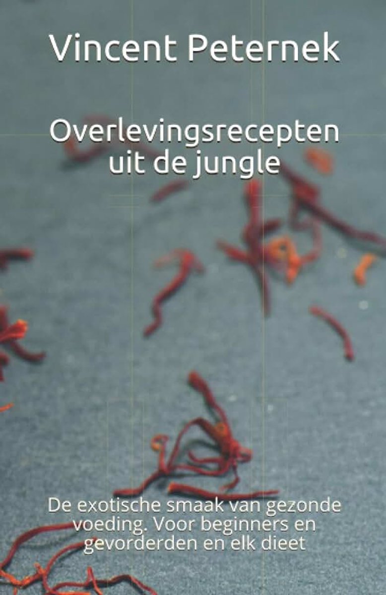 Overlevingsrecepten uit de jungle: De exotische smaak van gezonde voeding. Voor beginners en gevorderden en elk dieet