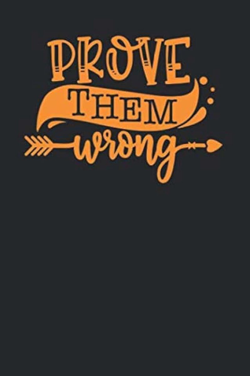 Them Wrong Notebook Journal 6x9 120 Pages: Inspirational Lined Paper Book to Write in, Personal Use, School, Home, College, Motivational Quotes Perfect Gift for any Occasion.