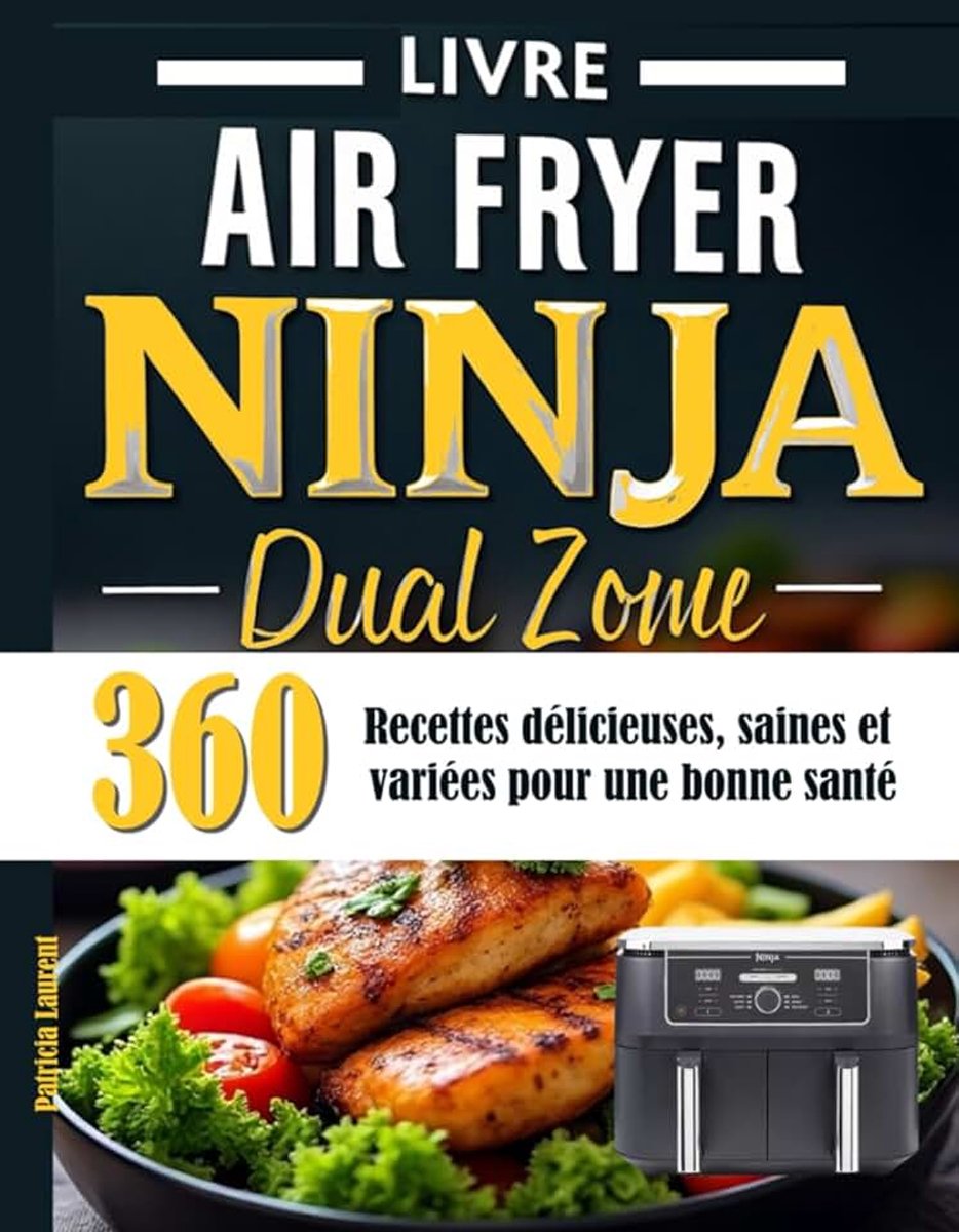 Air Fryer Ninja Dual Zone: 360 Recettes délicieuses, saines et variées pour une bonne santé