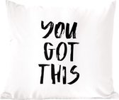 Sierkussens - Kussentjes Woonkamer - 50x50 cm - You got this - Spreuken - Quotes