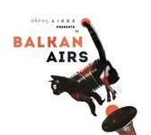 Balkan Airs Feat. Otros Aires - Otros Aires Presents Balkan Airs (CD)