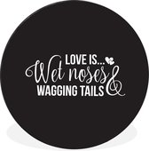 WallCircle - Wandcirkel - Muurcirkel - Quotes - Love is wet noses wagging tails - Hond - Spreuken - Aluminium - Dibond - ⌀ 30 cm - Binnen en Buiten