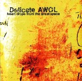 Delicate Awol - Heart Drops From Great Space (CD)