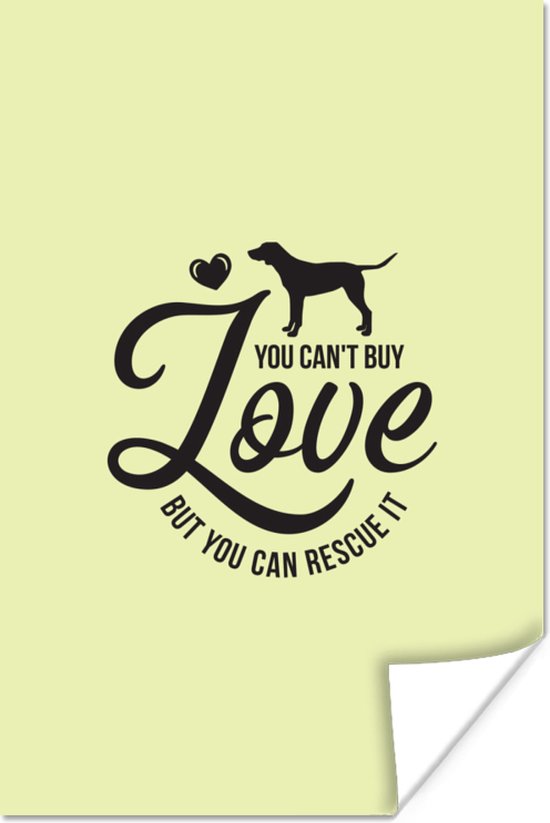 Poster Quotes - Spreuken - Hond - You can't buy love but you can rescue it - 40x60 cm