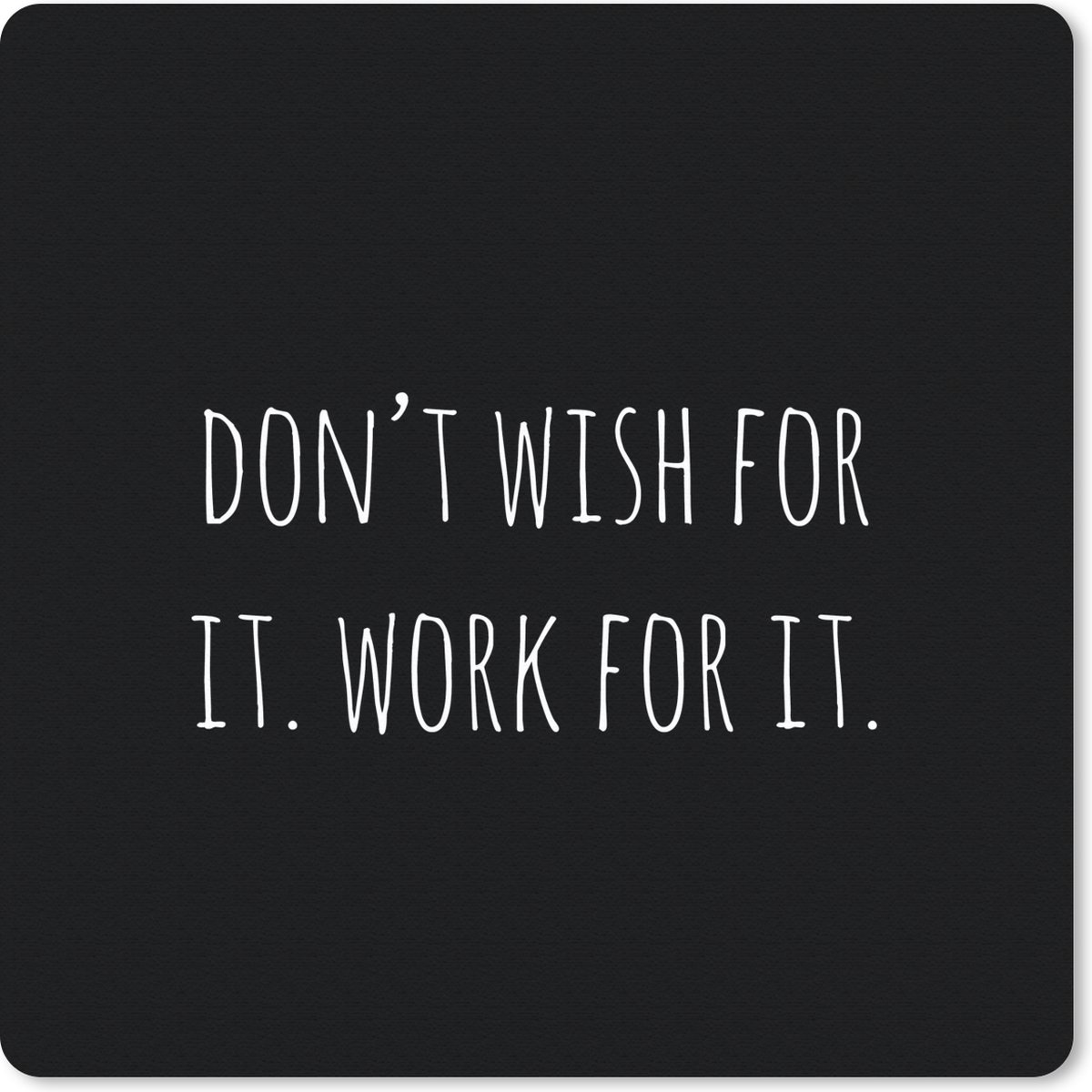Muismat 30x30 cm - Mousepad Engelse quote "Don't wish for it. Work for it." tegen een zwarte achtergrond - Muismatten