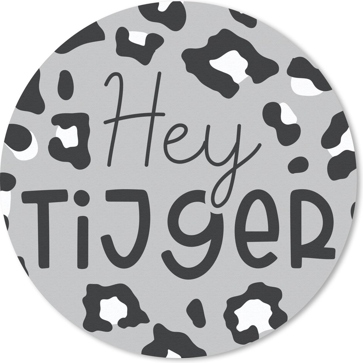 Muismat rond 30x30 cm - Mousepad Quotes - Hey tijger - Spreuken - Ronde muismatten