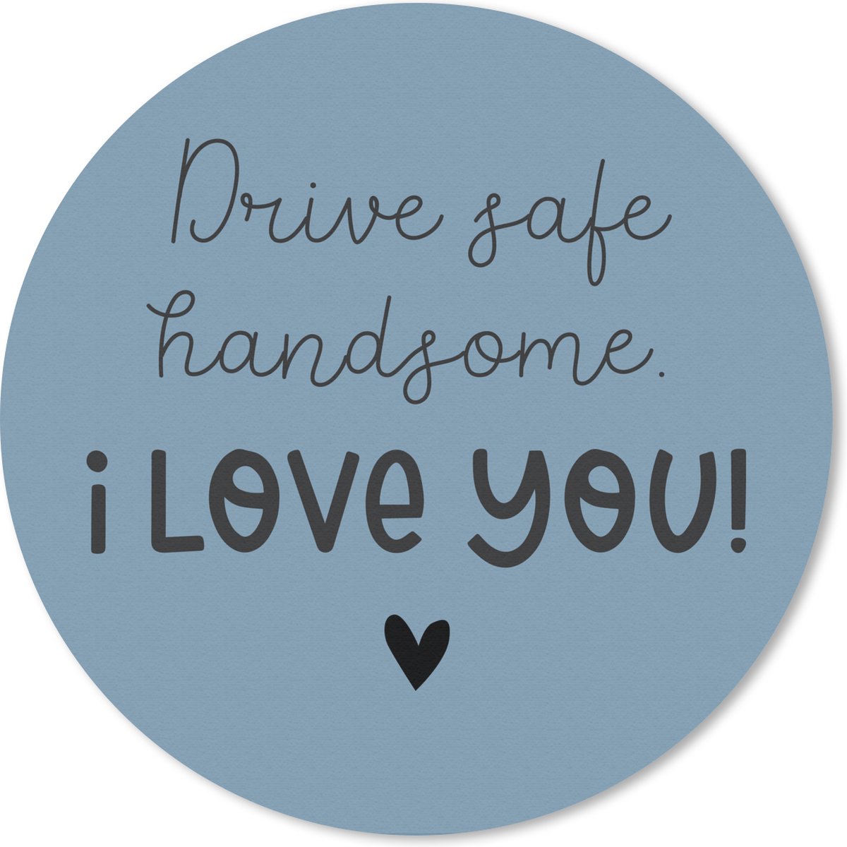 Muismat rond 50x50 cm - Mousepad Drive safe - I love you - Auto - Ronde muismatten