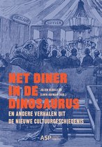 Het diner in de dinosaurus en andere verhalen uit de nieuwe cultuurgeschiedenis