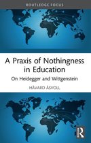 Routledge International Studies in the Philosophy of Education - A Praxis of Nothingness in Education