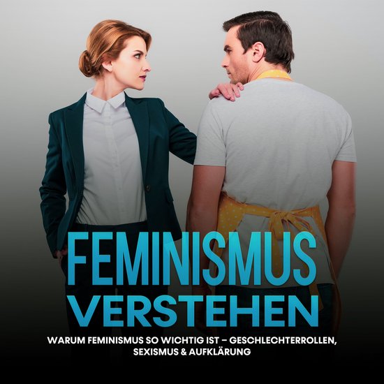 Feminismus verstehen: Warum Feminismus so wichtig ist – Ge ... - cover