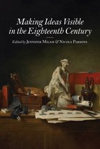 Studies in Seventeenth- and Eighteenth-Century Art and Culture - Making Ideas Visible in the Eighteenth Century