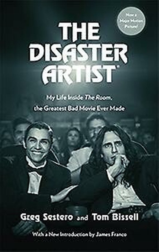 The Disaster Artist My Life Inside The Room, the Greatest Bad Movie Ever Made