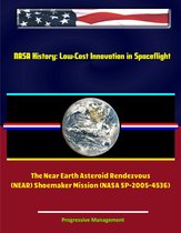 NASA History: Low-Cost Innovation in Spaceflight - The Near Earth Asteroid Rendezvous (NEAR) Shoemaker Mission (NASA SP-2005-4536)