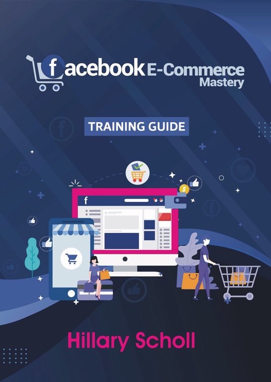 Boek cover Facebook E-Commerce Mastery Training Guide van Hillary Scholl (Onbekend)