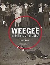 Weegee Murder Is My Business