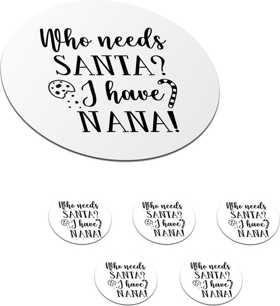 Onderzetters voor glazen - Rond - Kerst quote Who needs Santa? I have nana! op een witte achtergrond - 10x10 cm - Glasonderzetters - 6 stuks