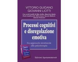 Processi cognitivi e disregolazione emotiva. Un approccio strutturale alla psicoterapia