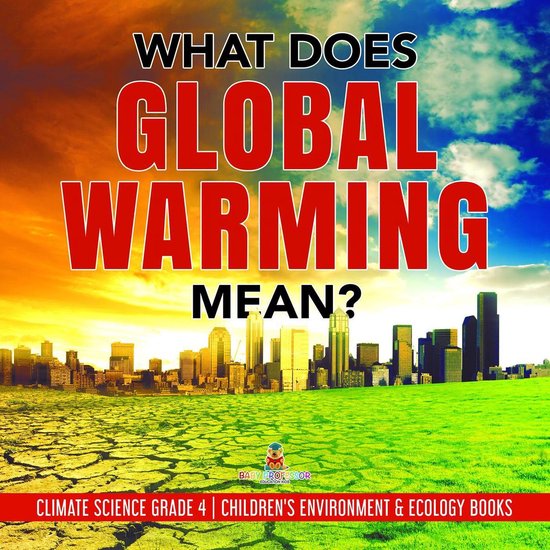 What Does Global Warming Mean? Climate Science Grade 4 Children's Environment & Ecology Books