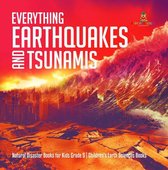 Everything Earthquakes and Tsunamis Natural Disaster Books for Kids Grade 5 Children's Earth Sciences Books