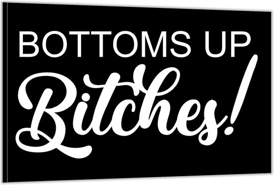 Foto: Dibond tekst bottoms up bitches 150x100cm foto op aluminium met ophangsysteem 