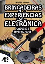 Brincadeiras e Experiências com Eletrônica 5 - Brincadeiras e Experiências com Eletrônica – volume 5