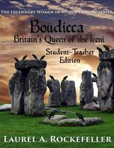 Legendary Women of World History Textbooks 2 - Boudicca, Britain's Queen of the Iceni: Student - Teacher Edition