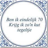 Tegeltje met hangertje - Ben ik eindelijk 70 Krijg ik zo'n kut tegeltje