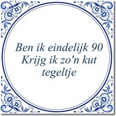 Tegeltje met hangertje - Ben ik eindelijk 90 Krijg ik zo'n kut tegeltje